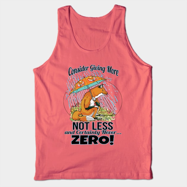 Give More Fox Not Zero Fox Tank Top by Mudge